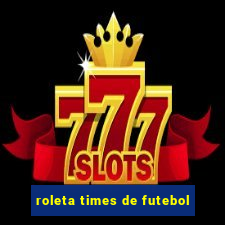 roleta times de futebol